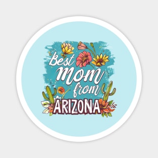 Best Mom From ARIZONA, mothers day gift ideas, i love my mom Magnet